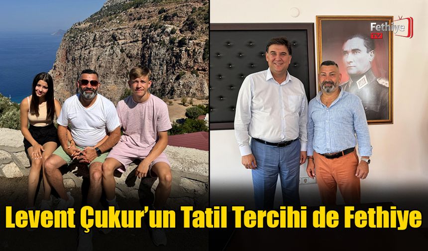 Levent Çukur’un Tatil Tercihi de Fethiye