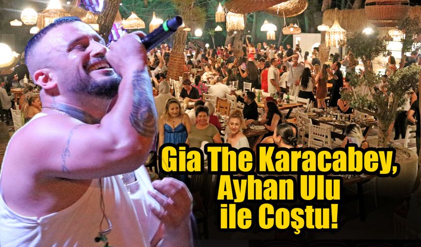 Gia The Karacabey, Ayhan Ulu ile Coştu!