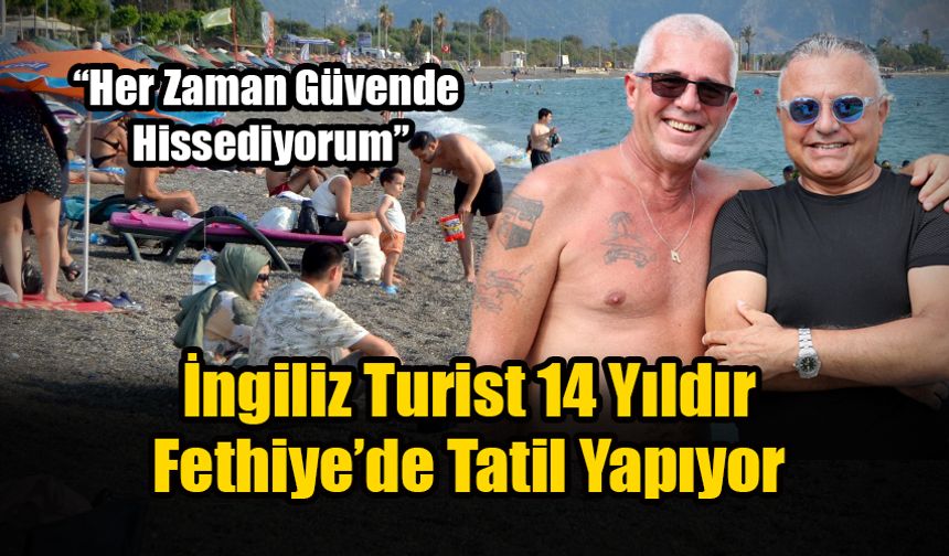 İngiliz Turist 14 Yıldır Fethiye’de Tatil Yapıyor