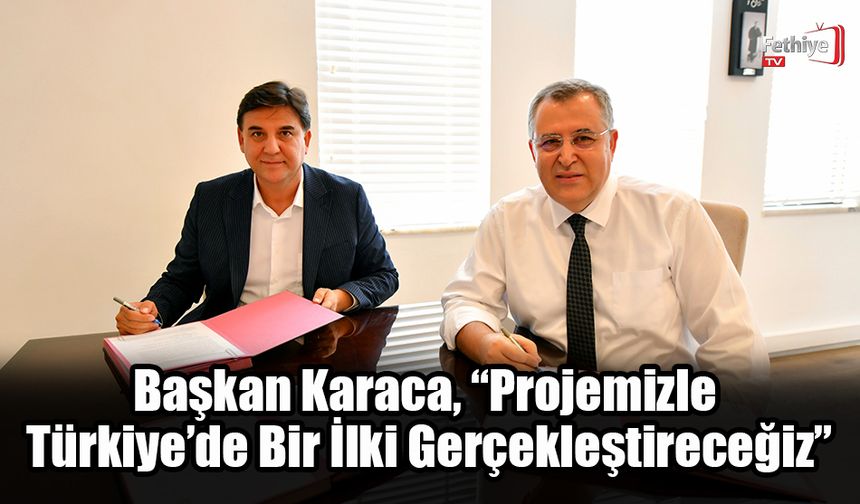 Başkan Karaca, “Projemizle Türkiye’de Bir İlki Gerçekleştireceğiz”