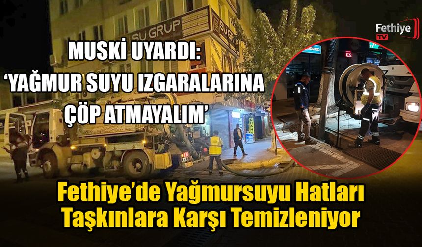 Fethiye’de Yağmursuyu Hatları Taşkınlara Karşı Temizleniyor