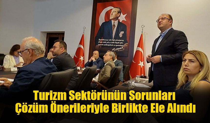 Turizm Sektörünün Sorunları Çözüm Önerileriyle Birlikte Ele Alındı