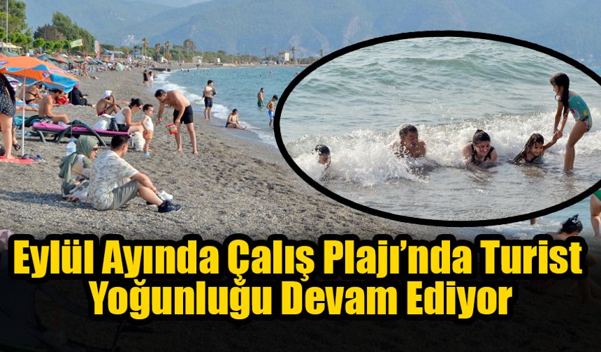 Eylül Ayında Çalış Plajı’nda Turist Yoğunluğu Devam Ediyor