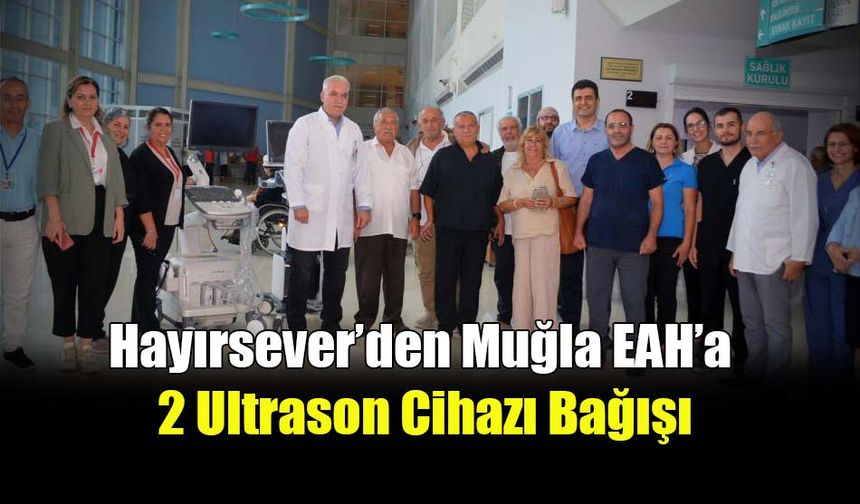 Hayırsever’den Muğla EAH’a 2 Ultrason Cihazı Bağışı