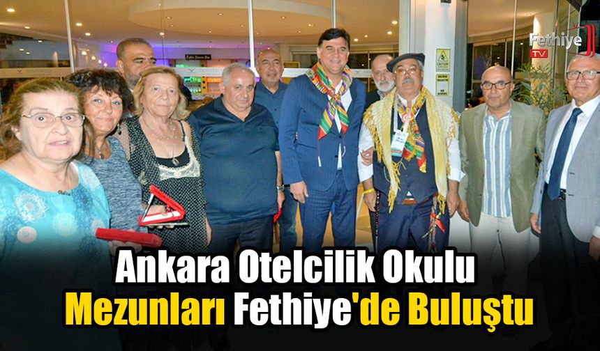 Ankara Otelcilik Okulu Mezunları Fethiye'de Buluştu