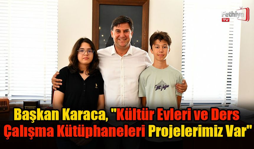 Karaca, "Kültür Evleri ve Ders Çalışma Kütüphaneleri Projelerimiz Var"