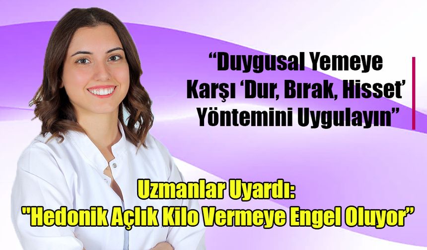 Uzmanlar Uyardı: "Hedonik Açlık Kilo Vermeye Engel Oluyor”