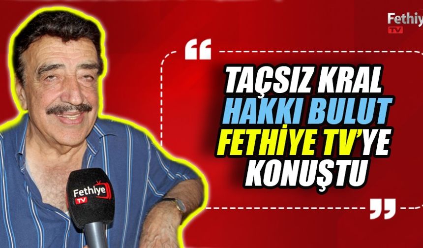 Hakkı Bulut; "Fethiye Benim İçin Çok Özel"