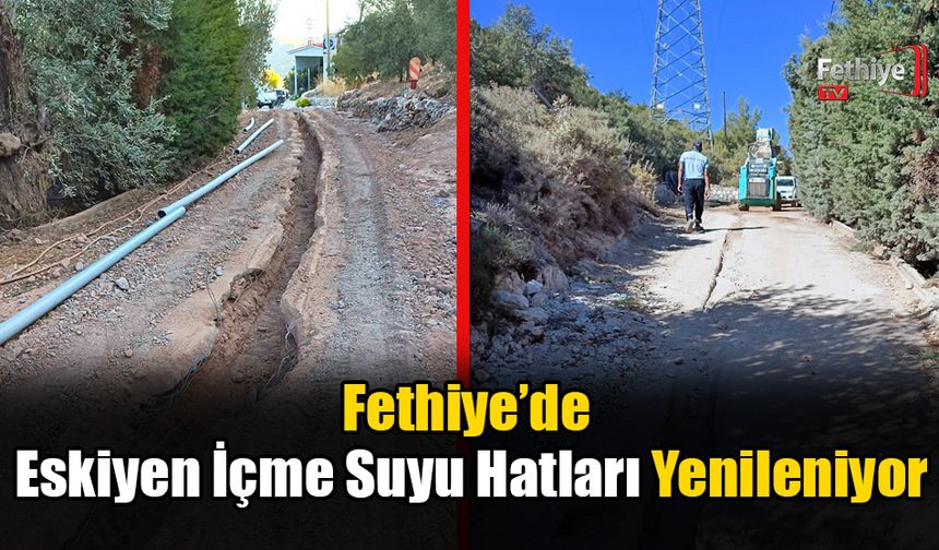 Fethiye’de Eskiyen İçme Suyu Hatları Yenileniyor