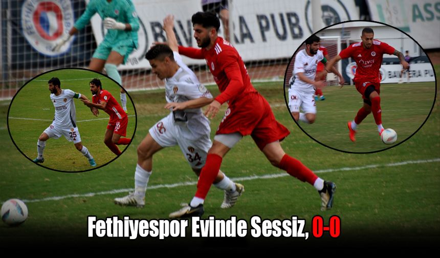 Fethiyespor Evinde Sessiz, 0-0