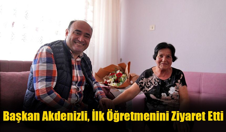 Başkan Akdenizli, İlk Öğretmenini Ziyaret Etti