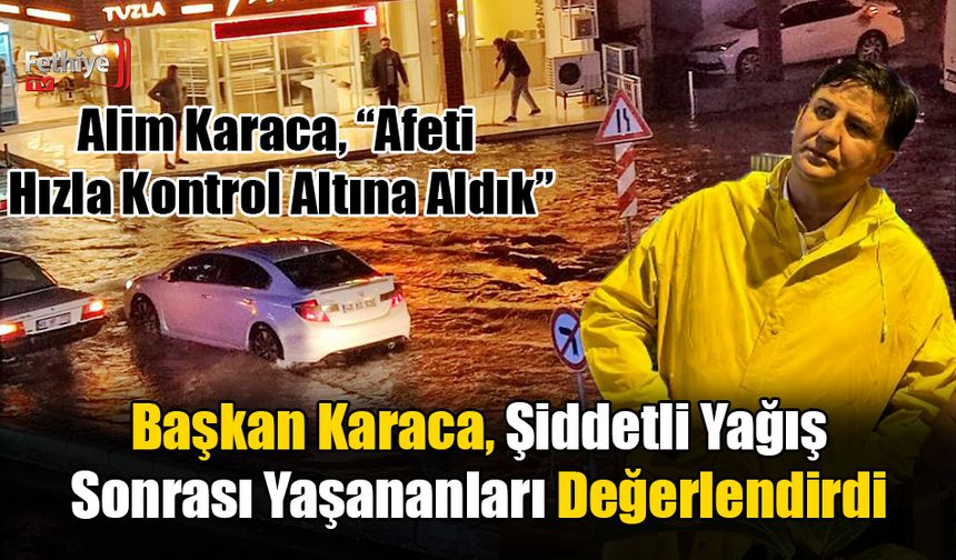 Başkan Karaca, Şiddetli Yağış Sonrası Yaşananları Değerlendirdi