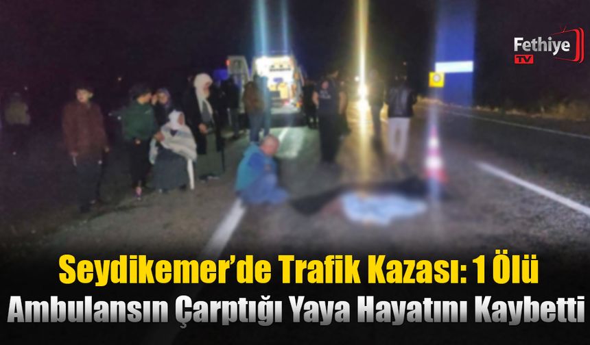 Seydikemer’de Trafik Kazası: 1 Ölü