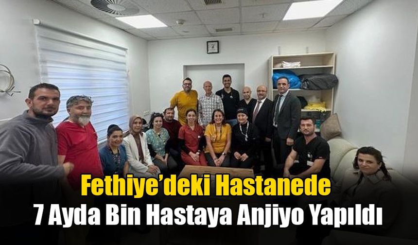 Fethiye’deki Hastanede 7 Ayda Bin Hastaya Anjiyo Yapıldı