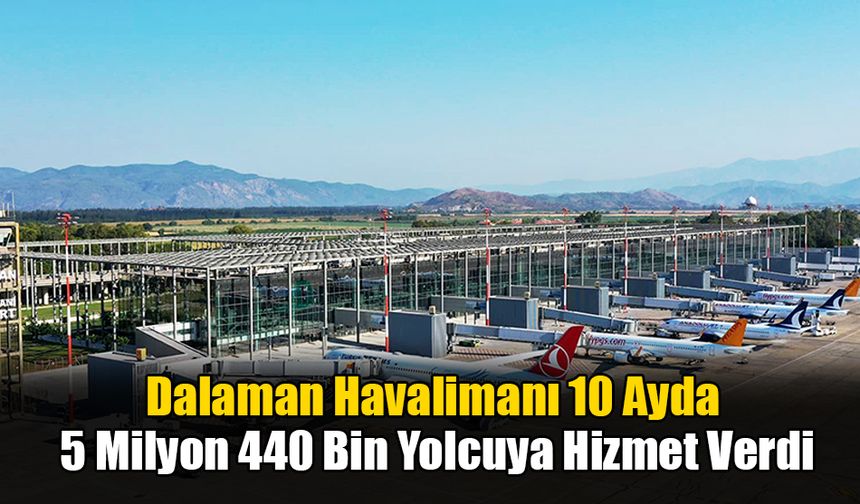 Dalaman Havalimanı 10 Ayda 5 Milyon 440 Bin Yolcuya Hizmet Verdi