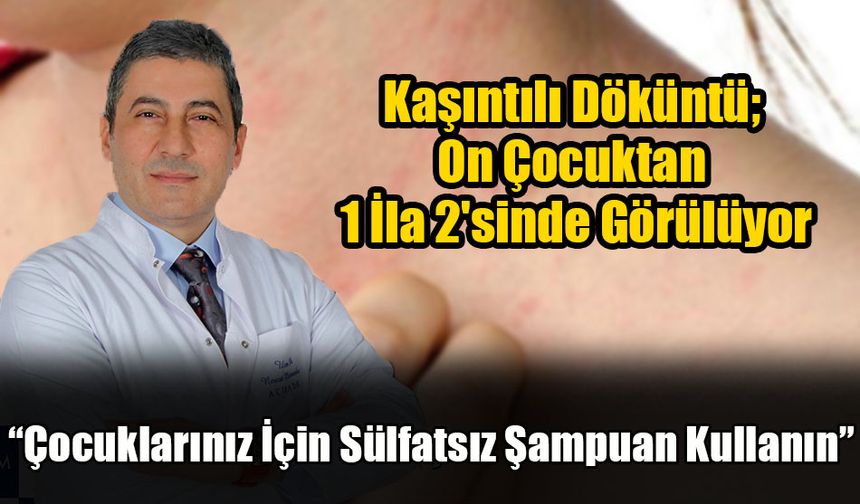 Kaşıntılı Döküntü; On Çocuktan 1 İla 2'sinde Görülüyor