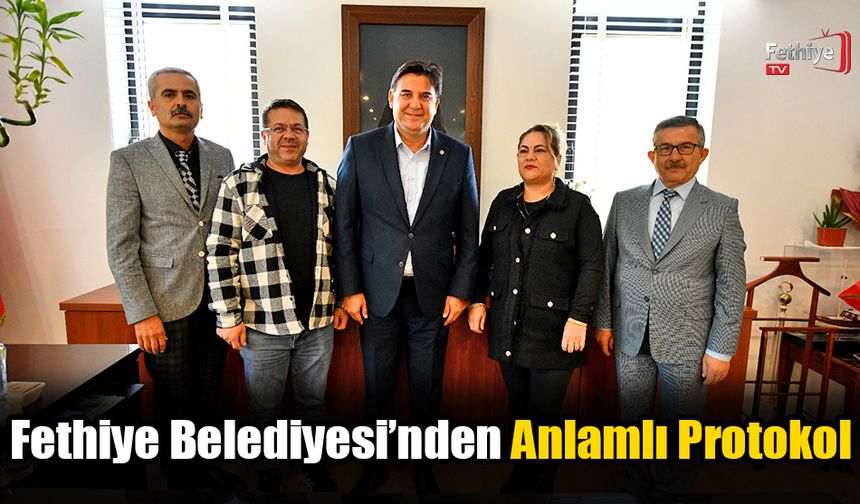 Fethiye Belediyesi’nden Anlamlı Protokol