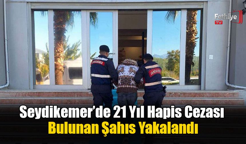 Seydikemer’de 21 Yıl Hapis Cezası Bulunan Şahıs Yakalandı