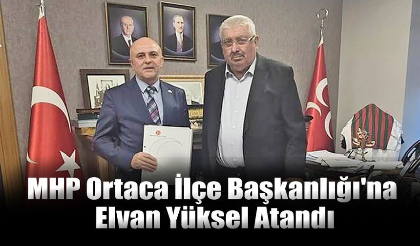 MHP Ortaca İlçe Başkanlığı'na Yüksel Atandı