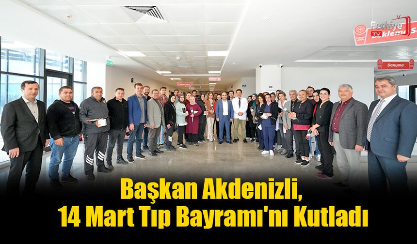 Başkan Akdenizli, 14 Mart Tıp Bayramı'nı Kutladı