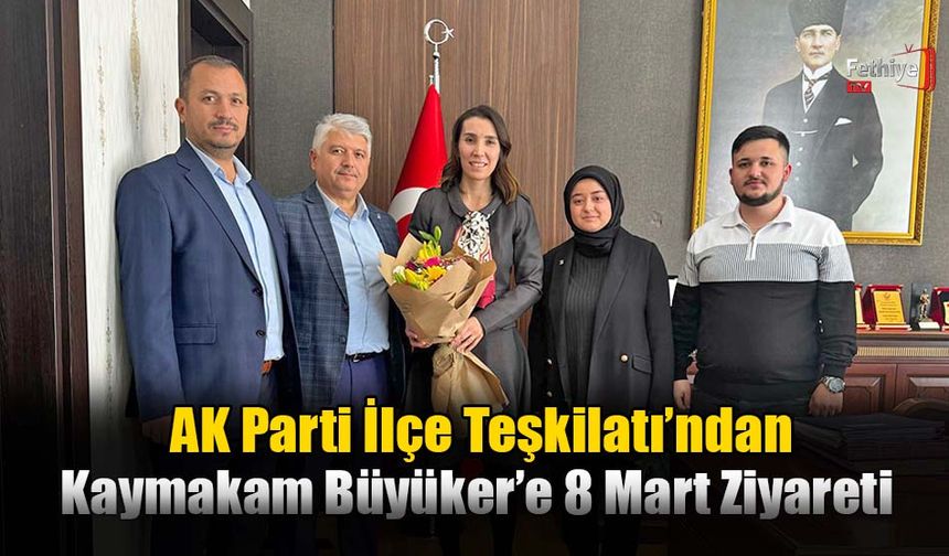 AK Parti İlçe Teşkilatından Kaymakam Büyüker’e 8 Mart Ziyareti