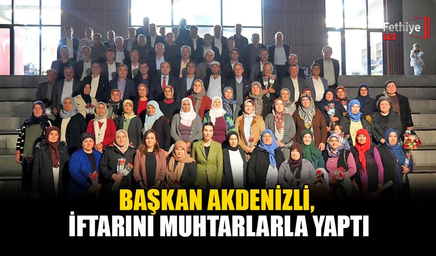 Başkan Akdenizli, İftarını Muhtarlarla Yaptı