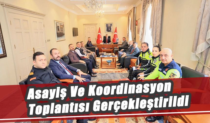 Asayiş Ve Koordinasyon Toplantısı Gerçekleştirildi
