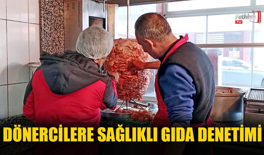 Muğla’da Dönercilere Sağlıklı Gıda Denetimi