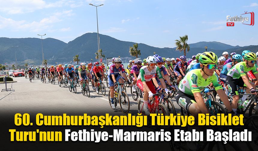 60. Cumhurbaşkanlığı Türkiye Bisiklet Turu'nun Fethiye-Marmaris Etabı Başladı