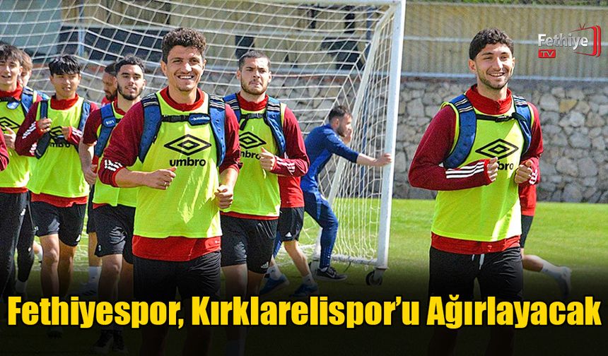 Fethiyespor, Kırklarelispor’u Ağırlayacak