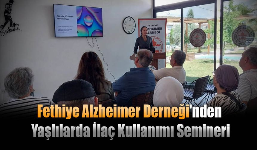 Fethiye Alzheimer Derneği'nden Yaşlılarda İlaç Kullanımı Semineri
