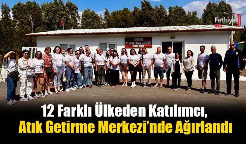 12 Farklı Ülkeden Katılımcı,  Atık Getirme Merkezi’nde Ağırlandı