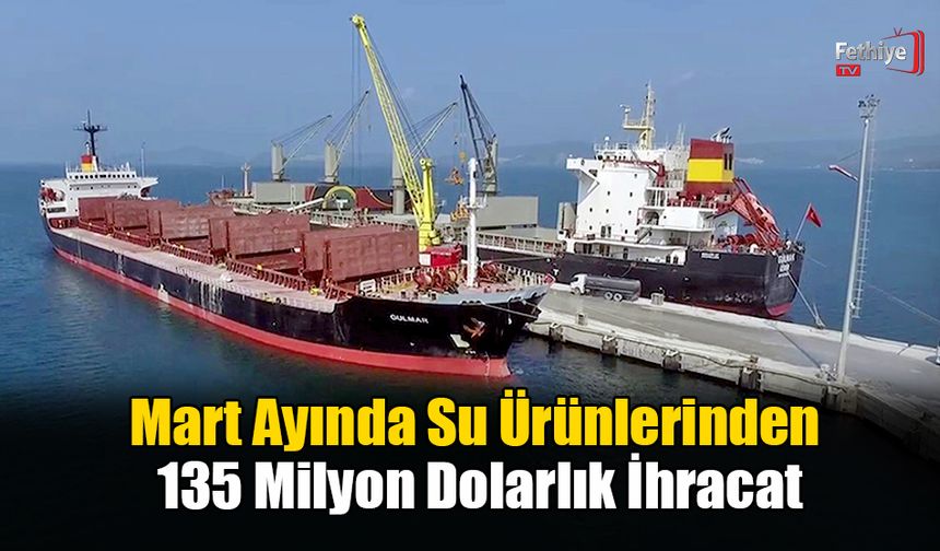 Mart Ayında Su Ürünlerinden 135 Milyon Dolarlık İhracat