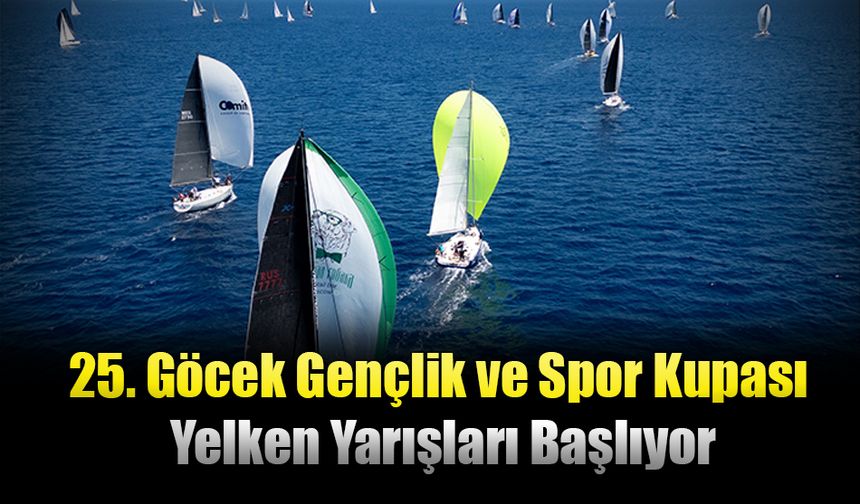 25. Göcek Gençlik ve Spor Kupası Yelken Yarışları Başlıyor