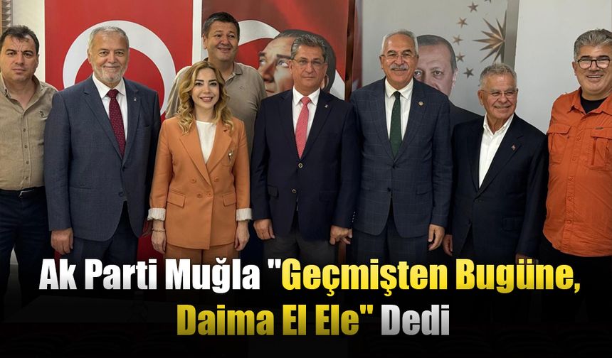 Ak Parti Muğla "Geçmişten Bugüne, Daima El Ele" Dedi