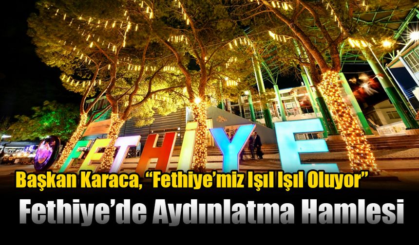 Fethiye’de Aydınlatma Hamlesi