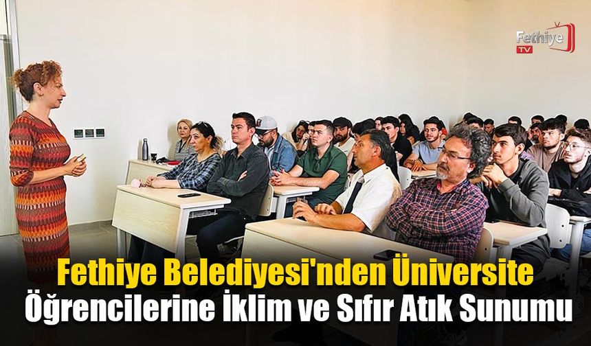 Fethiye Belediyesi'nden Üniversite Öğrencilerine İklim ve Sıfır Atık Sunumu