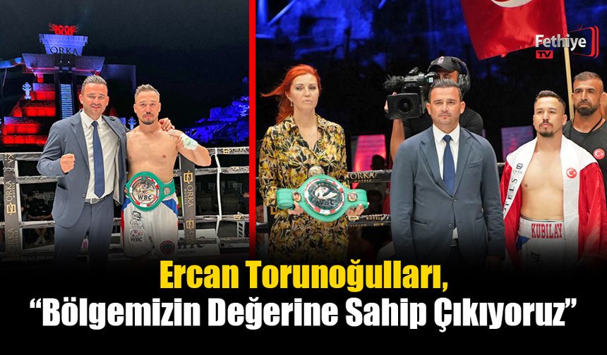 Ercan Torunoğulları, “Bölgemizin Değerine Sahip Çıkıyoruz”
