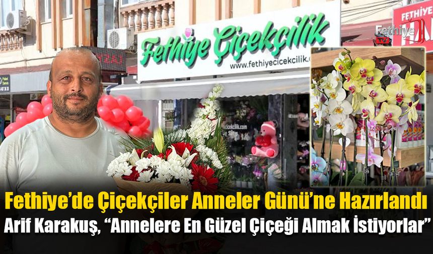 Fethiye’de Çiçekçiler Anneler Günü’ne Hazırlandı