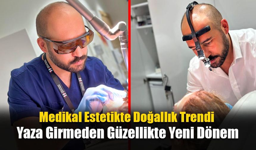 Medikal Estetikte Doğallık Trendi: Yaza Girmeden Güzellikte Yeni Dönem