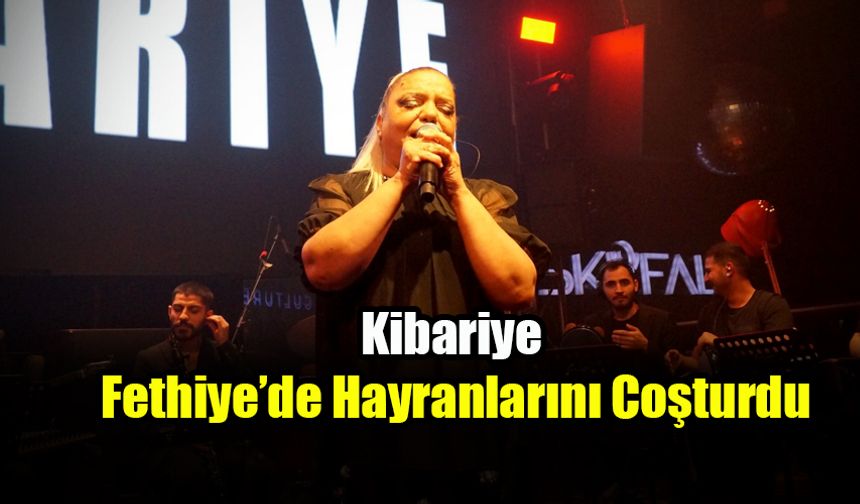 Kibariye Fethiye’de Hayranlarını Coşturdu