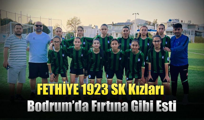 FETHİYE 1923 SK Kızları Bodrum’da Fırtına Gibi Esti