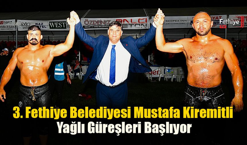 3. Fethiye Belediyesi Mustafa Kiremitli Yağlı Güreşleri Başlıyor