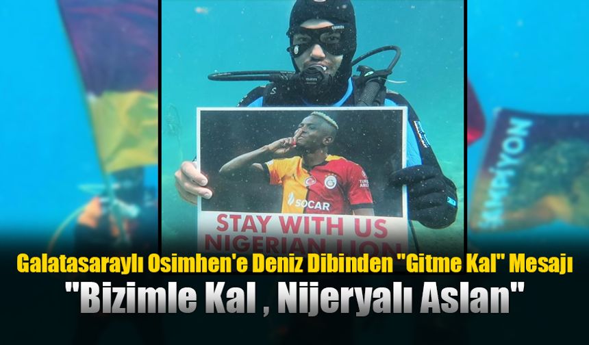 Galatasaraylı Osimhen'e Deniz Dibinden "Gitme Kal" Mesajı