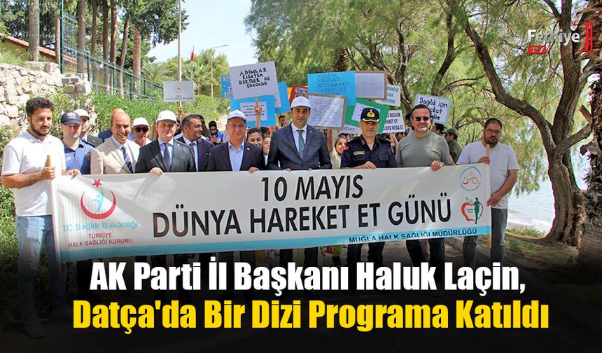 AK Parti İl Başkanı Haluk Laçin, Datça'da Bir Dizi Program Gerçekleştirdi