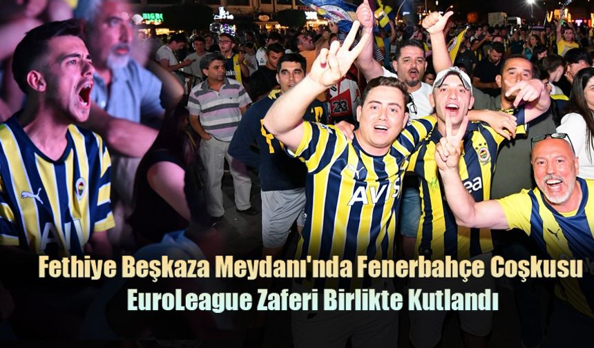 Fethiye Beşkaza Meydanı'nda Fenerbahçe Coşkusu