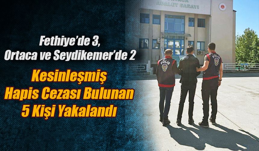 Kesinleşmiş Hapis Cezası Bulunan 5 Kişi Yakalandı