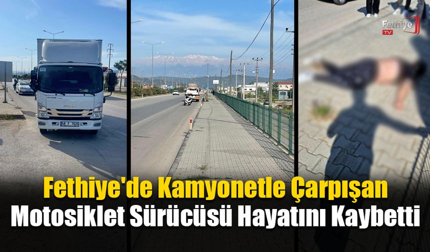 Fethiye'de Kamyonetle Çarpışan Motosiklet Sürücüsü Hayatını Kaybetti