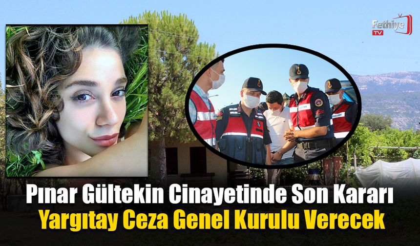 Pınar Gültekin Cinayetinde Son Kararı Yargıtay Ceza Genel Kurulu Verecek