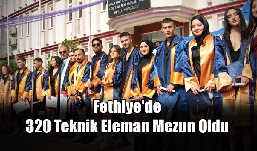 Fethiye'de 320 Teknik Eleman Mezun Oldu